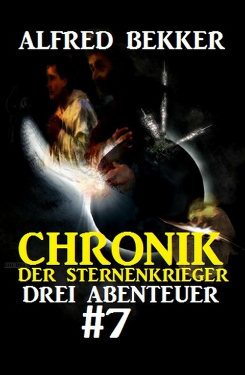 Chronik der Sternenkrieger: Drei Abenteuer #7 -  Alfred Bekker