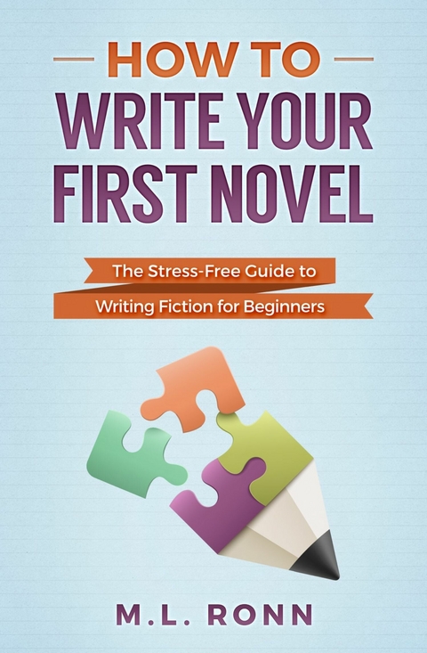 How to Write Your First Novel -  M.L. Ronn