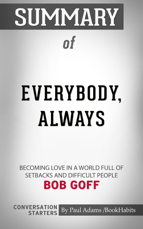 Summary of Everybody, Always: Becoming Love in a World Full of Setbacks and Difficult People -  Paul Adams