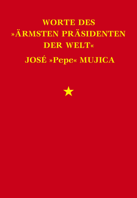 Worte des 'ärmsten Präsidenten der Welt' José 'Pepe' Mujica -  José Mujica