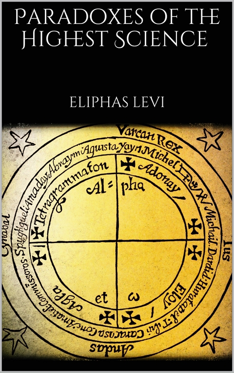 Paradoxes of the Highest Science - Eliphas Levi