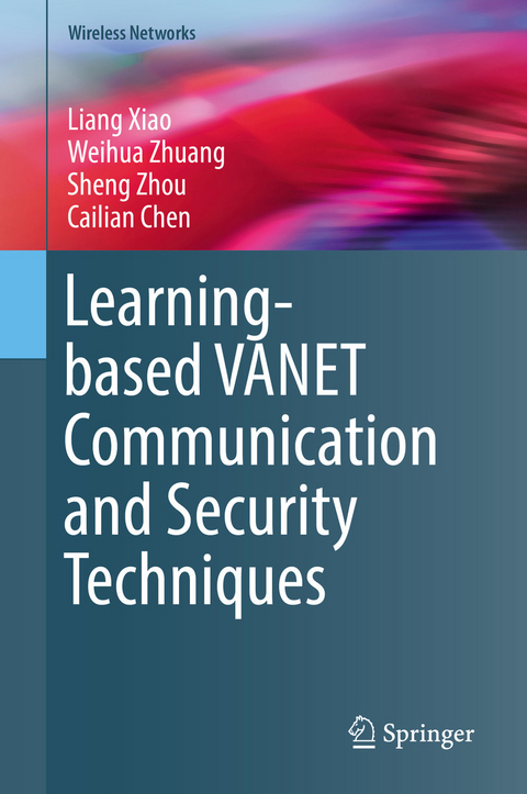 Learning-based VANET Communication and Security Techniques - Liang Xiao, Weihua Zhuang, Sheng Zhou, Cailian Chen