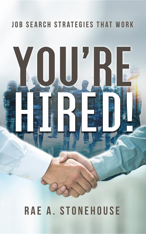 You're Hired! Job Search Strategies That Work -  Rae A. Stonehouse