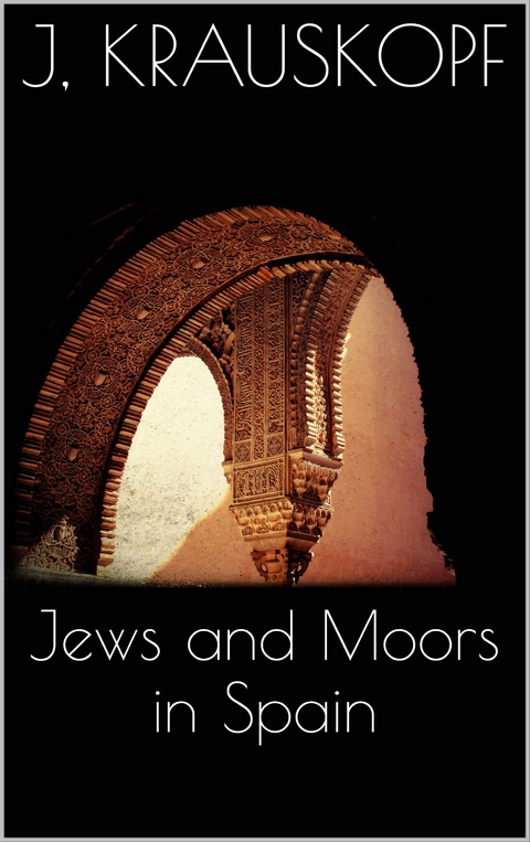 Jews and Moors in Spain - Joseph Krauskopf