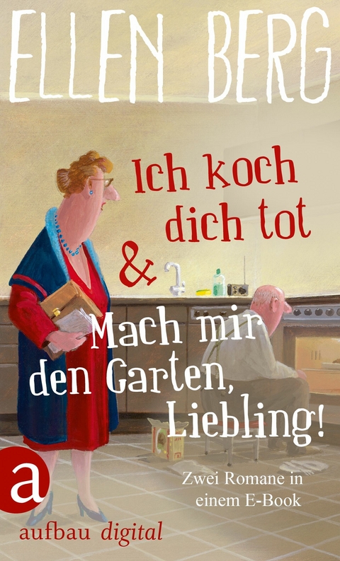 Ich koch dich tot & Mach mir den Garten, Liebling! - Ellen Berg