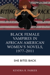 Black Female Vampires in African American Women's Novels, 1977-2011 -  Kendra R. Parker