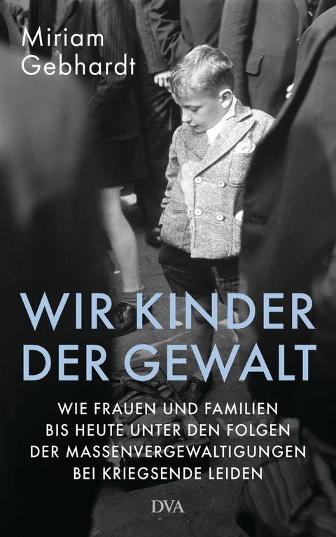 Wir Kinder der Gewalt - Miriam Gebhardt