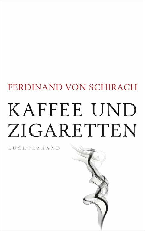Kaffee und Zigaretten - Ferdinand Schirach