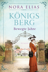 K&ouml;nigsberg. Bewegte Jahre - Nora Elias