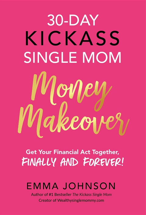 30-Day Kickass Single Mom Money Makeover - Emma Johnson