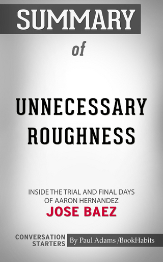 Summary of Unnecessary Roughness: Inside the Trial and Final Days of Aaron Hernandez
