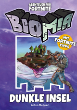 BIOMIA Abenteuer f&uuml;r Fortnite: # 1 Dunkle Insel - Achim Mehnert