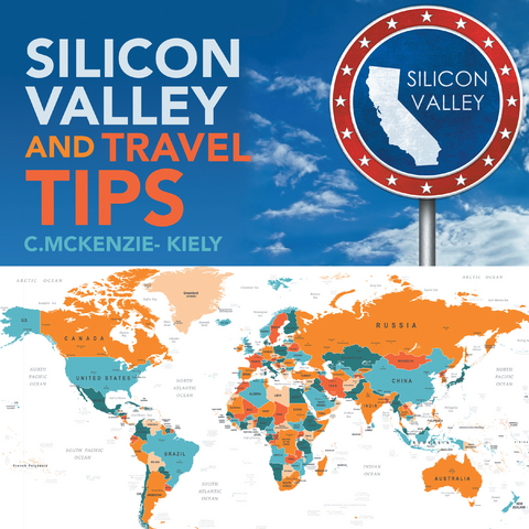 Silicon Valley and Travel Tips -  C. McKenzie- Kiely