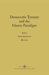 Democratic Tyranny and the Islamic Paradigm - Aisha Abdurrahman Bewley