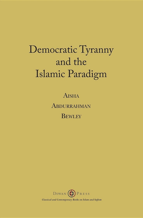 Democratic Tyranny and the Islamic Paradigm - Aisha Abdurrahman Bewley