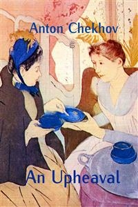 Upheaval -  ANTON CHEKHOV