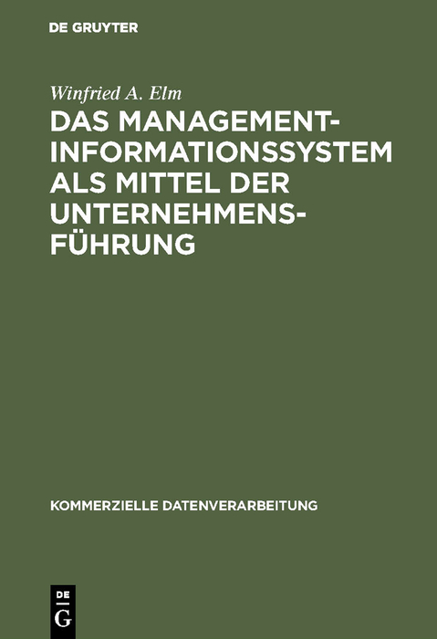Das Management-Informationssystem als Mittel der Unternehmensf&uuml;hrung - Winfried A. Elm