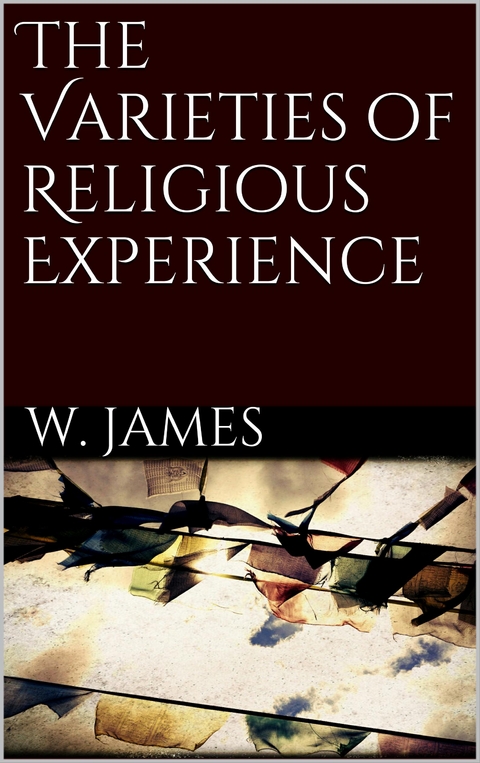 The Varieties of Religious Experience - William James
