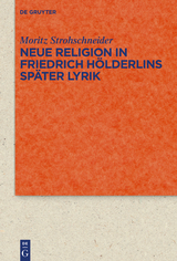 Neue Religion in Friedrich H&ouml;lderlins sp&auml;ter Lyrik - Moritz Strohschneider