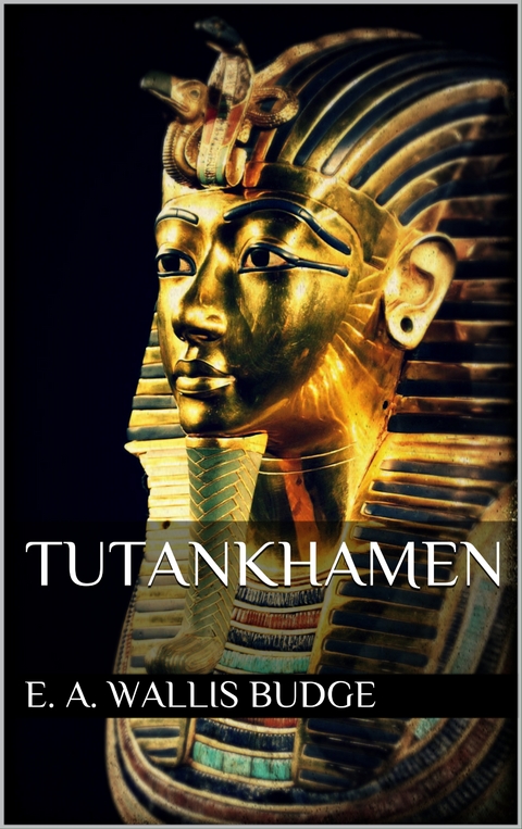 Tutankhamen - E. A. Wallis Budge