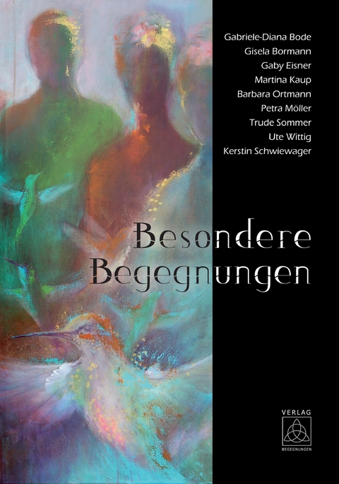 Besondere Begegnungen -  Gabriele-Diana Bode,  Gisela Bormann,  Gaby Eisner,  Martina Kaup,  Barbara Ortmann,  Petra M&ouml;ller,  Trude