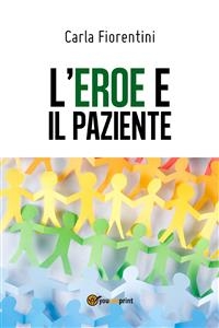 L'eroe e il paziente - Carla Fiorentini