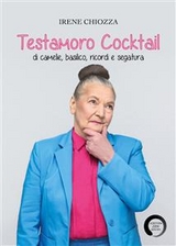 Testamoro Cocktail di camelie, basilico, ricordi e segatura - Irene Chiozza