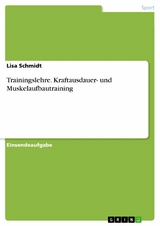 Trainingslehre. Kraftausdauer- und Muskelaufbautraining -  Lisa Schmidt