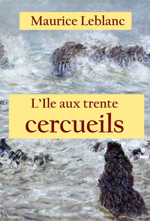 L&rsquo;Ile aux trente cercueils - Maurice Leblanc