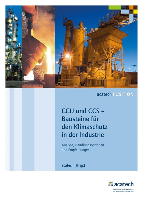 CCU und CCS - Bausteine f&uuml;r den Klimaschutz in der Industrie -  acatech