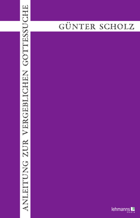 Anleitung zur vergeblichen Gottessuche - G&uuml;nter Scholz