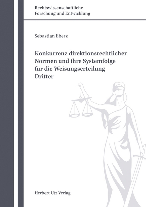 Konkurrenz direktionsrechtlicher Normen und ihre Systemfolge für die Weisungserteilung Dritter -  Sebastian Eberz