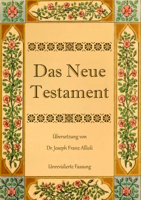 Das Neue Testament. Aus der Vulgata mit Bezug auf den Grundtext neu &uuml;bersetzt, von Dr. Joseph Franz Allioli. - Joseph Franz Allioli