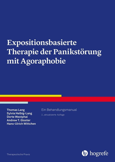 Expositionsbasierte Therapie der Panikst&ouml;rung mit Agoraphobie - Thomas Lang, Sylvia Helbig-Lang, Dorte Westphal, Andrew T. Gloster, Hans-Ulrich Wittchen