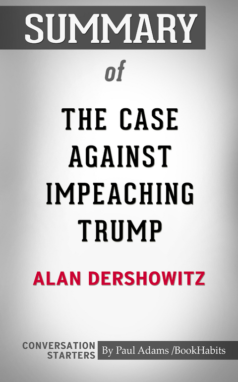 Summary of The Case Against Impeaching Trump -  Paul Adams