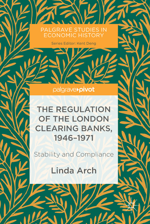 The Regulation of the London Clearing Banks, 1946&ndash;1971 - Linda Arch
