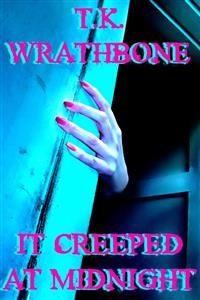 It Creeped At Midnight -  T.K. Wrathbone