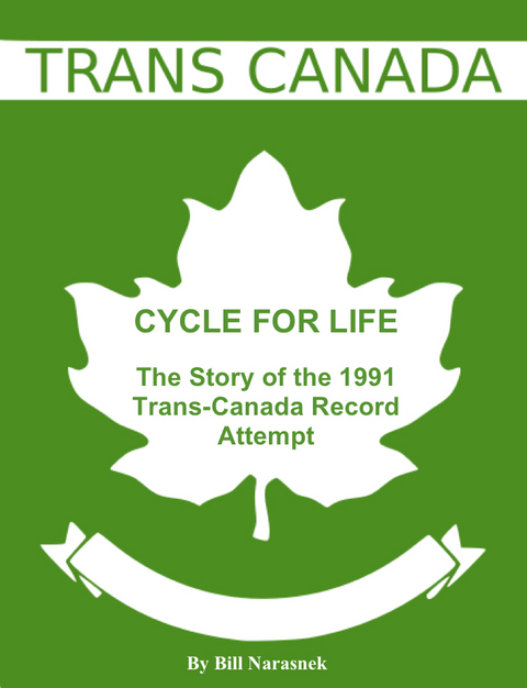 Cycle For Life: The Story of the 1991 Trans-Canada Record Attempt - Bill Psy.D. Narasnek