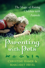 Parenting With Pets, the Magic of Raising Children With Pets [Revised, Second Edition] - Margaret Hevel, Christine Hamer