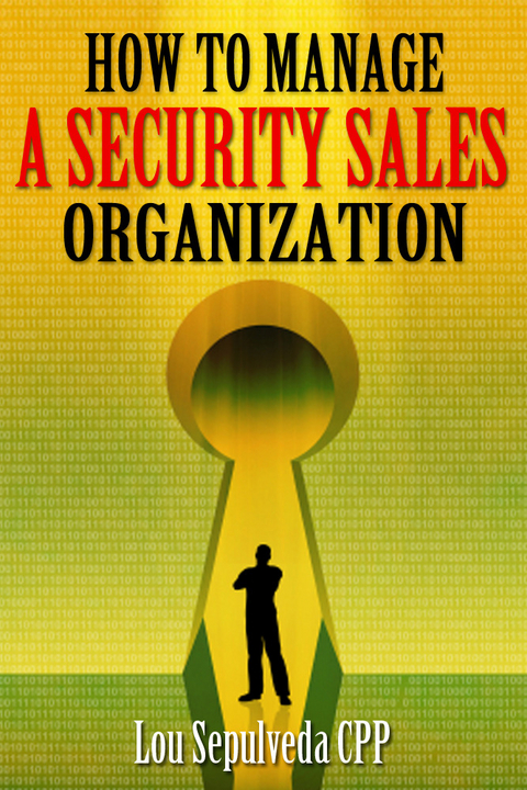 How To Manage A Security Sales Organization - Lou Sepulveda Cpp