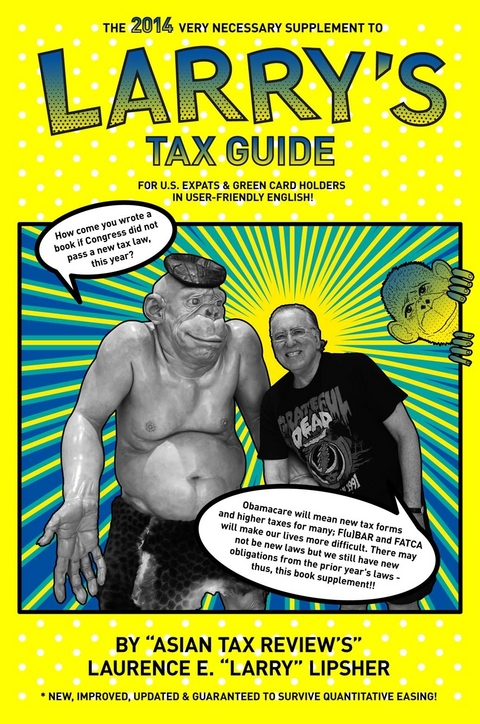 The 2014 Very Necessary Supplement to Larry's Tax Guide for U.S. Expats & Green Card Holders in User-Friendly English! - Laurence E. 'Larry'