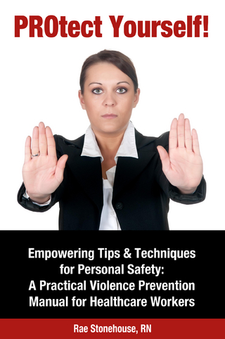PROtect Yourself! Empowering Tips & Techniques for Personal Safety: A Practical Violence Prevention Manual for Healthcare Workers