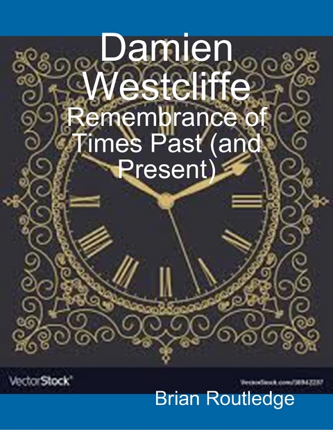 Damien Westcliffe: Remembrance of Times Past (and Present) -  Brian Routledge