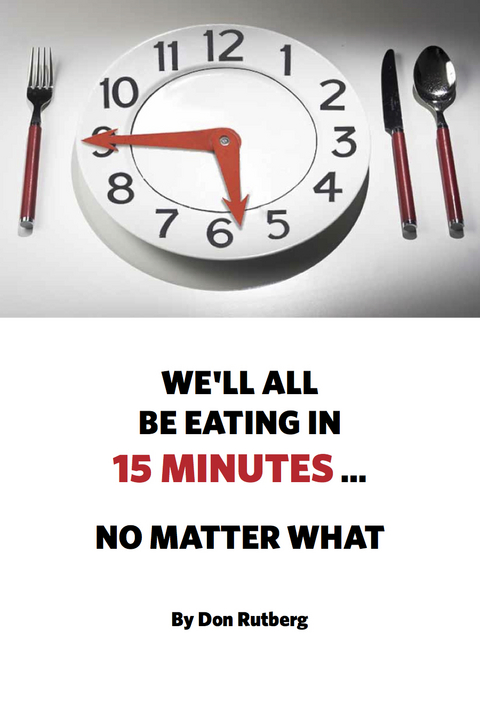 We'll All Be Eating In 15 Minutes . . . No Matter What - Don Rutberg