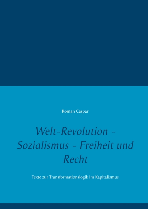 Welt-Revolution - Sozialismus - Freiheit und Recht - Roman Caspar