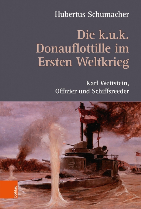 Die k. u. k. Donauflottille im Ersten Weltkrieg - Hubertus Schumacher