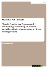 Aktuelle Aspekte der Zuordnung der Bef&ouml;rderung/Versendung im Rahmen grenz&uuml;berschreitender umsatzsteuerlicher Reihengesch&auml;fte -  Maximilian Nu&szlig;,  Uli Erath