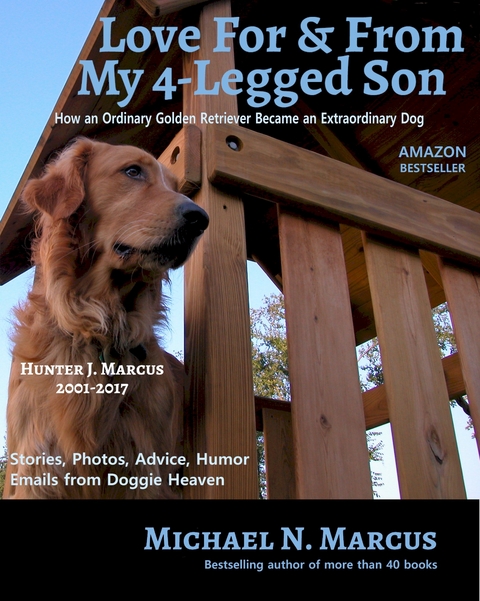 Love For &amp; From My 4-Legged Son: How an ordinary golden retriever became an extraordinary dog - Michael N Marcus