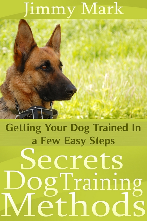 Secrets Dog Training Methods: Getting Your Dog Trained In a Few Easy Steps -  Jimmy JD Mark