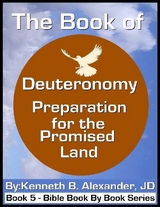 The Book of Deuteronomy - Preparation for the Promised Land - Kenneth B. Alexander